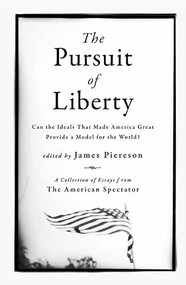 The Pursuit of Liberty (Can the Ideals that Made America Great Provide a Model for the World?) by James Piereson, 9781594032387