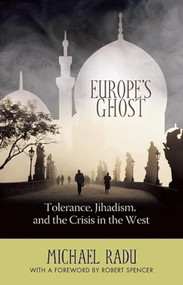 Europe's Ghost (Tolerance, Jihadism, and the Crisis in the West) by Michael Radu, 9781594032622