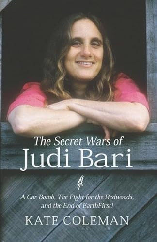 The Secret Wars of Judi Bari (A Car Bomb, the Fight for the Redwoods and the End of Earth First!) by Kate Coleman, 9781893554740