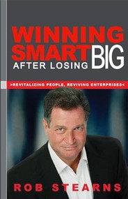 Winning Smart After Losing Big (Revitalizing People, Reviving Enterprises) by Rob Stearns, 9781893554764