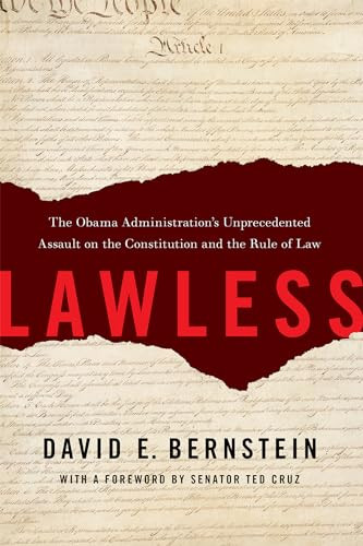 Lawless (The Obama Administration's Unprecedented Assault on the Constitution and the Rule of Law) by David E. Bernstein, Ted Cruz, 9781594038334