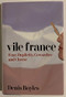 Vile France (Fear, Duplicity, Cowardice and Cheese) by Denis Boyles, 9781594030529