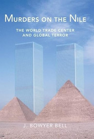 Murders On the Nile, the World Trade Center And Global Terror by J  Bowyer Bell, 9781893554634