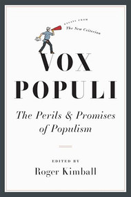 Vox Populi (The Perils and Promises of Populism) by Roger Kimball, 9781594039577