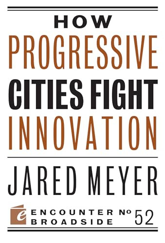 How Progressive Cities Fight Innovation by Jared Meyer, 9781594039515
