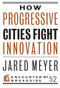 How Progressive Cities Fight Innovation by Jared Meyer, 9781594039515