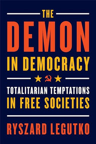 The Demon in Democracy (Totalitarian Temptations in Free Societies) by Ryszard Legutko, 9781594039911