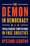 The Demon in Democracy (Totalitarian Temptations in Free Societies) by Ryszard Legutko, 9781594039911