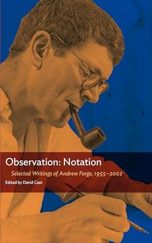 Observation: Notation (Selected Writings of Andrew Forge, 1955-2002) by Andrew Forge, 9780985905262