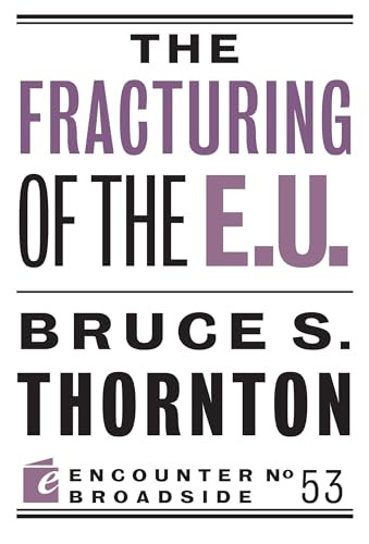 The Fracturing of the E.U. by Bruce S. Thornton, 9781594039997