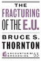 The Fracturing of the E.U. by Bruce S. Thornton, 9781594039997