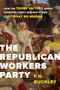 The Republican Workers Party (How the Trump Victory Drove Everyone Crazy, and Why It Was Just What We Needed) by F.H. Buckley, 9781641770064