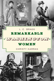 Remarkable Washington Women by Lynn Bragg, Christy Karras, 9781493068753