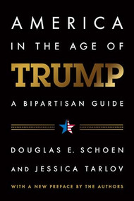 America in the Age of Trump (A Bipartisan Guide) by Douglas E. Schoen, Jessica Tarlov, 9781641770125