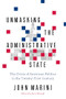 Unmasking the Administrative State (The Crisis of American Politics in the Twenty-First Century) by John Marini, Ken Masugi, 9781641770231