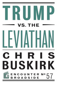 Trump vs. the Leviathan by Chris Buskirk, 9781641770316