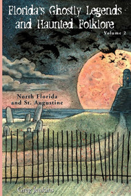 Florida's Ghostly Legends and Haunted Folklore (North Florida and St. Augustine) by Greg Jenkins, 9781561643288