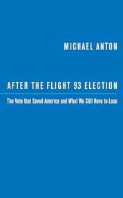 After the Flight 93 Election (The Vote that Saved America and What We Still Have to Lose) by Michael Anton, 9781641770606
