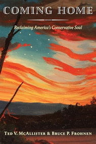Coming Home (Reclaiming America's Conservative Soul) by Ted V. McAllister, Bruce P. Frohnen, 9781641770569