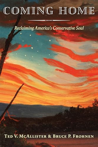 Coming Home (Reclaiming America's Conservative Soul) by Ted V. McAllister, Bruce P. Frohnen, 9781641770569