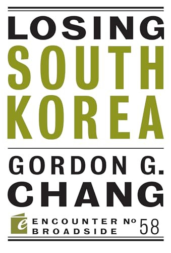 Losing South Korea by Gordon G. Chang, 9781641770682