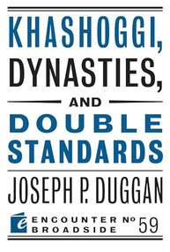 Khashoggi, Dynasties, and Double Standards by Joseph P. Duggan, 9781641770705