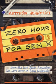 Zero Hour for Gen X (How the Last Adult Generation Can Save America from Millennials) - 9781641770644 by Matthew Hennessey, 9781641770644