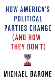 How America's Political Parties Change (and How They Don't) by Michael Barone, 9781641770781