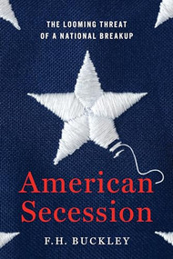American Secession (The Looming Threat of a National Breakup) by F.H. Buckley, 9781641770804
