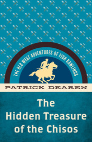 Hidden Treasure of the Chisos (The Old West Adventures of Fish Rawlings) by Patrick Dearen, 9781493069552