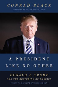 A President Like No Other (Donald J. Trump and the Restoring of America) by Conrad Black, 9781641771061