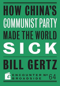 How China's Communist Party Made the World Sick by Bill Gertz, 9781641771535
