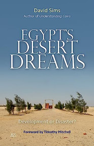 Egypt's Desert Dreams (Development or Disaster?) by David Sims, Timothy Mitchell, 9789774166686