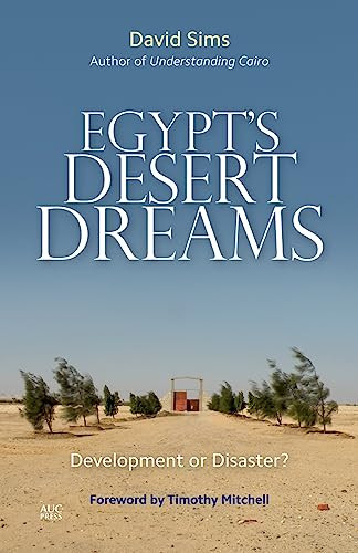 Egypt's Desert Dreams (Development or Disaster?) by David Sims, Timothy Mitchell, 9789774166686