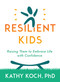 Resilient Kids (Raising Them to Embrace Life with Confidence) by Kathy Koch PhD, 9780802429094