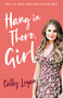 Hang In There, Girl (Real Life Advice from a Big Sister in Christ) by Cally Logan, 9781610362719