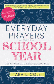 Everyday Prayers for the School Year (A 30-Day Devotional & Reflective Journal for Moms) by Tara L. Cole, Brooke McGlothlin, 9781641238441