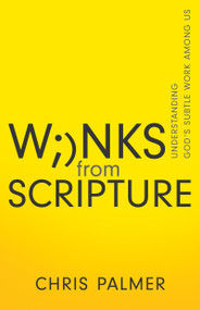 Winks from Scripture (Understanding God's Subtle Work Among Us) by Chris Palmer, 9781641238465