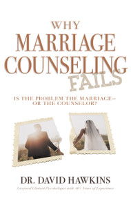 Why Marriage Counseling Fails (Is the Problem the Marriage-or the Counselor?) by David Hawkins, 9781641238489