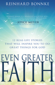 Even Greater Faith (12 Real-Life Stories That Will Inspire You to Do Great Things for God) by Reinhard Bonnke, Jack Hayford, 9781641238571