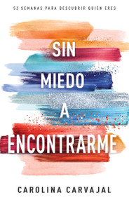 Sin miedo a encontrarme (52 semanas para descubrir quién eres) (Spanish Edition) by Carolina Carvajal, 9781641238618