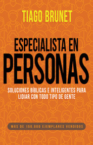 Especialista en personas (Soluciones bíblicas e inteligentes para lidiar con todo tipo de gente) (Spanish Edition) by Tiago Brunet, 9781641238670