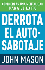 Derrota el auto-sabotaje (Cómo crear una mentalidad para el éxito) (Spanish Edition) by John Mason, 9781641238694