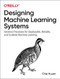 Designing Machine Learning Systems (An Iterative Process for Production-Ready Applications) by Chip Huyen, 9781098107963