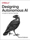 Designing Autonomous AI (A Guide for Machine Teaching) by Kence Anderson, 9781098110758
