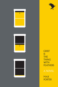 Grief Is the Thing with Feathers (A Novel) by Max Porter, 9781555977412