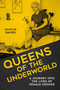 Queens of the Underworld (A Journey into the Lives of Female Crooks) by Caitlin Davies, 9780750993173