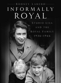 Informally Royal (Studio Lisa and the Royal Family 1936-1966) by Rodney Laredo, 9780750998031