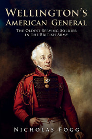 Wellington's American General (The Oldest Serving Soldier in the British Army) by Nicholas Fogg, 9781398102590