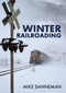 Winter Railroading by Mike Danneman, 9781398103016